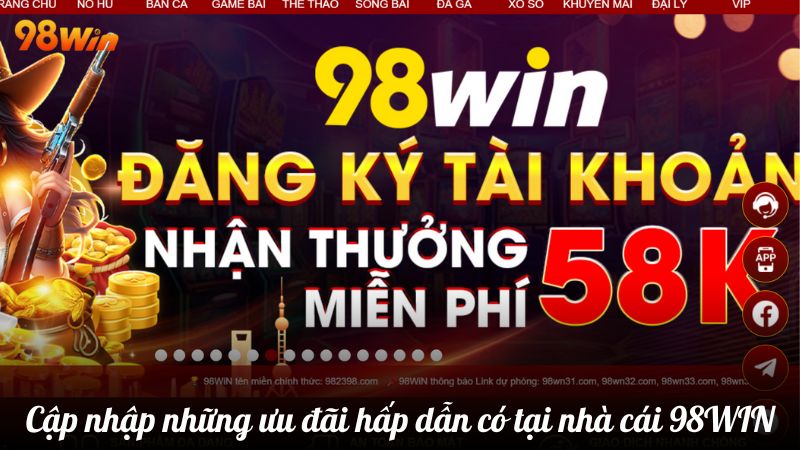 Cập nhật những ưu đãi hấp dẫn có tại nhà cái 98WIN