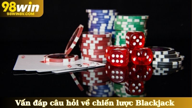 Vấn đáp câu hỏi thường gặp về chiến lược Blackjack cơ bản